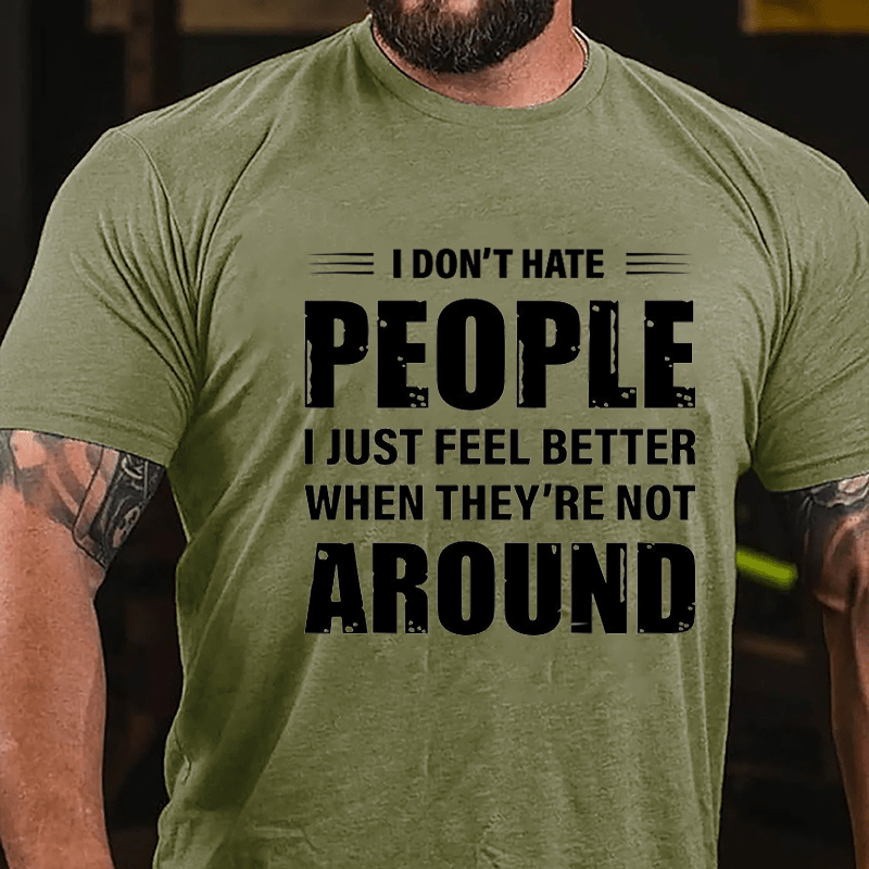 I Don't Hate People I Just Feel Better When They're Not Around Cotton T-shirt-Maturelion