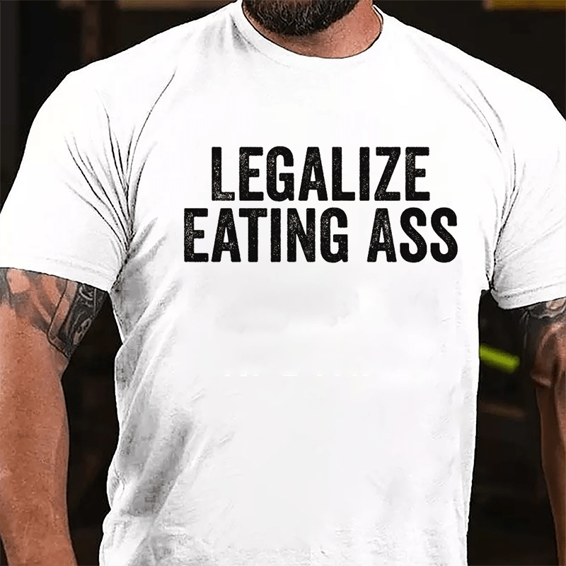 Legalize Eating Ass Cotton T-shirt-Maturelion