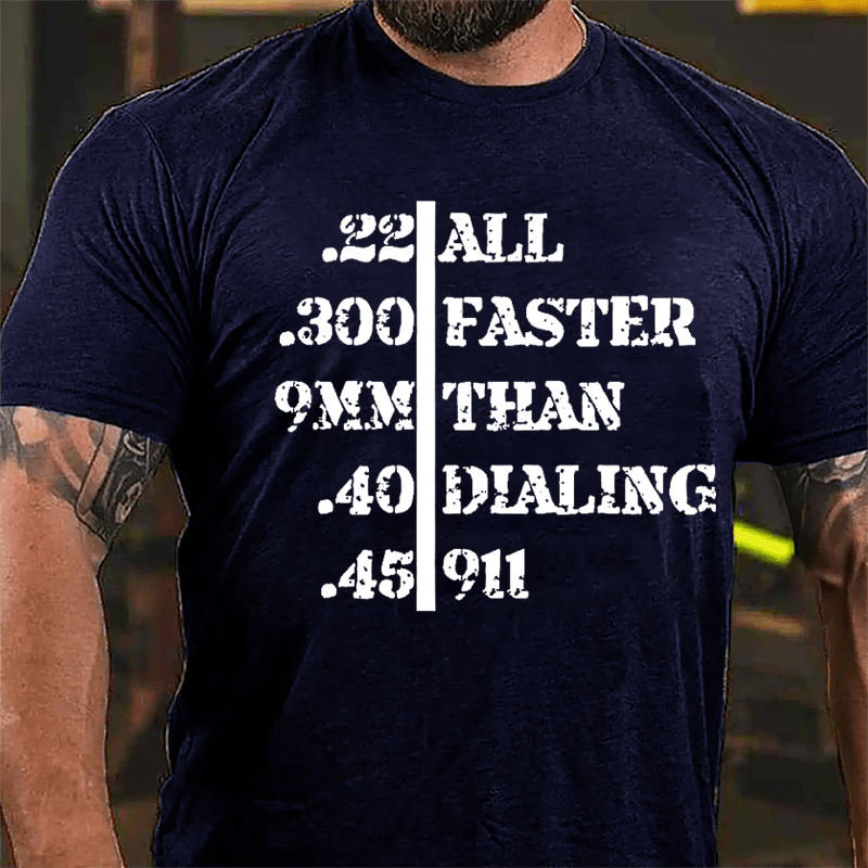 .22 .300 9mm .40 .45 All Faster Than Dialing 911 Men's Funny Cotton T-shirt-Maturelion