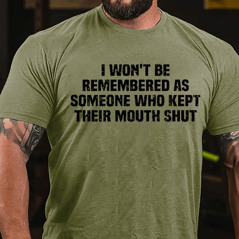 I Won't Be Remembered As Someone Who Kept Their Mouth Shut Cotton T-shirt -Maturelion