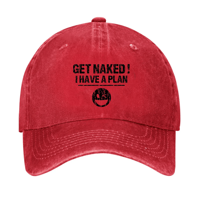 Get Naked I Have A Plan Cap-Maturelion