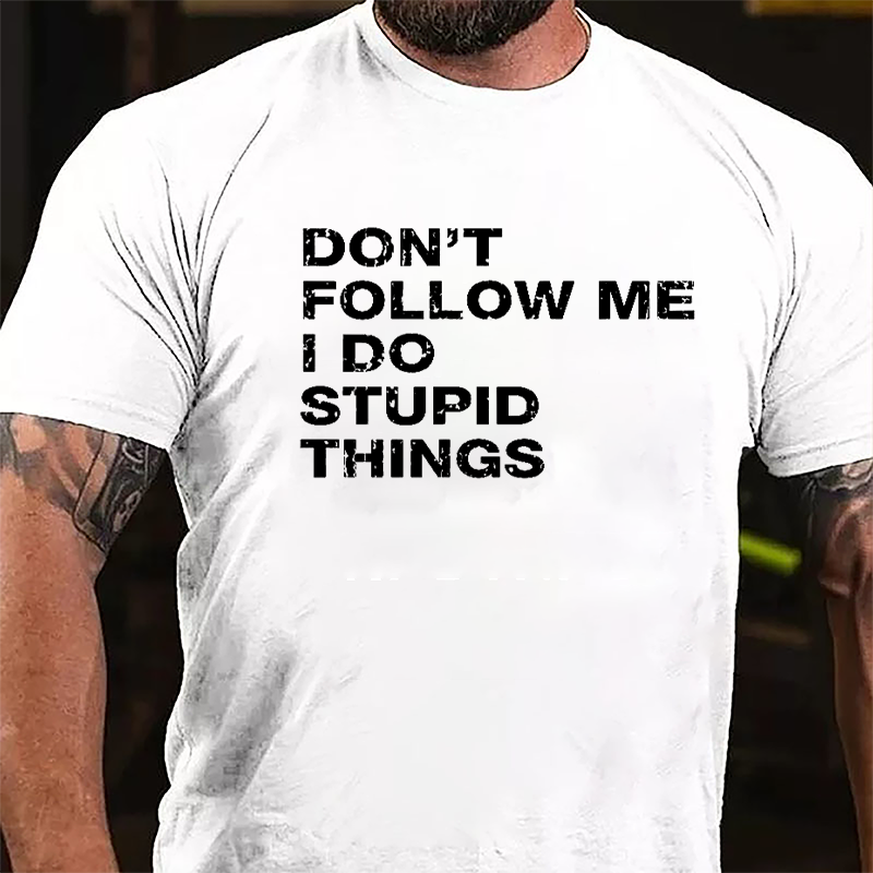 Don't Follow Me I Do Stupid Things Cotton T-shirt-Maturelion