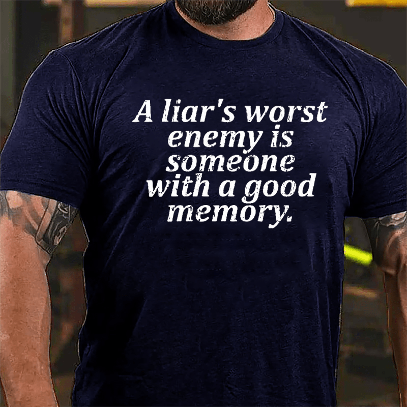A Liar's Worst Enemy Is Someone With A Good Memory Cotton T-shirt-Maturelion