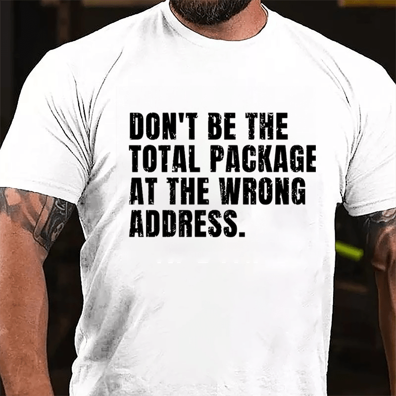 Don't Be The Total Package At The Wrong Address Cotton T-shirt-Maturelion