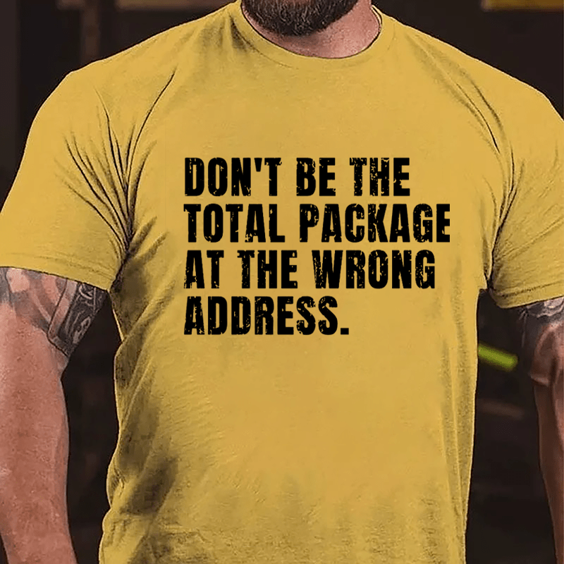 Don't Be The Total Package At The Wrong Address Cotton T-shirt-Maturelion