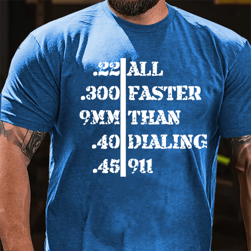 .22 .300 9mm .40 .45 All Faster Than Dialing 911 Men's Funny Cotton T-shirt-Maturelion