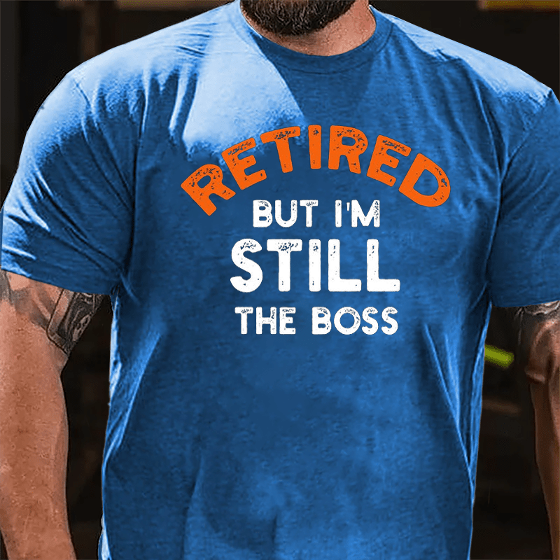 Retired But I'm Still The Boss Cotton T-shirt-Maturelion