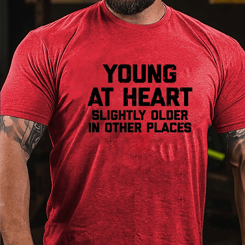 Young At Heart Slightly Older In Other Places Cotton T-shirt-Maturelion