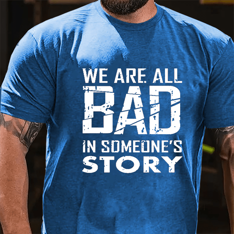We Are All Bad In Someone's Story Cotton T-shirt-Maturelion