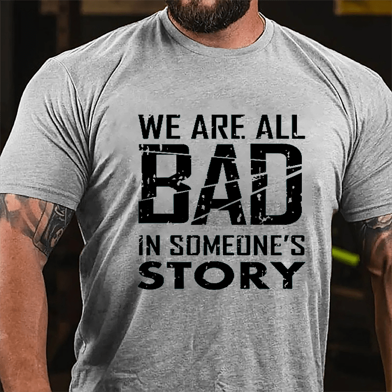 We Are All Bad In Someone's Story Cotton T-shirt-Maturelion