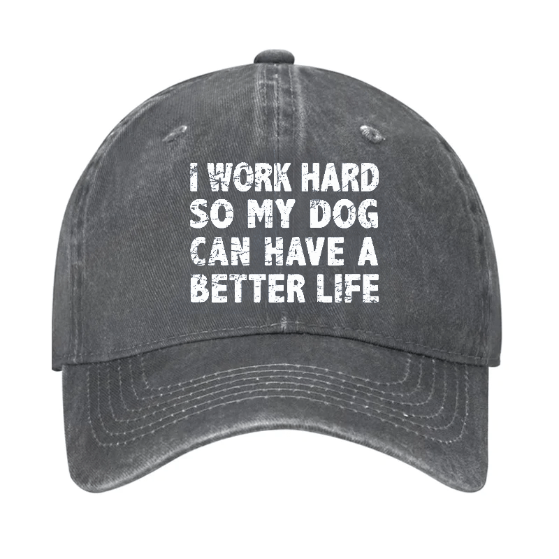 I Work Hard So My Dog Can Have A Better Life Cap-Maturelion