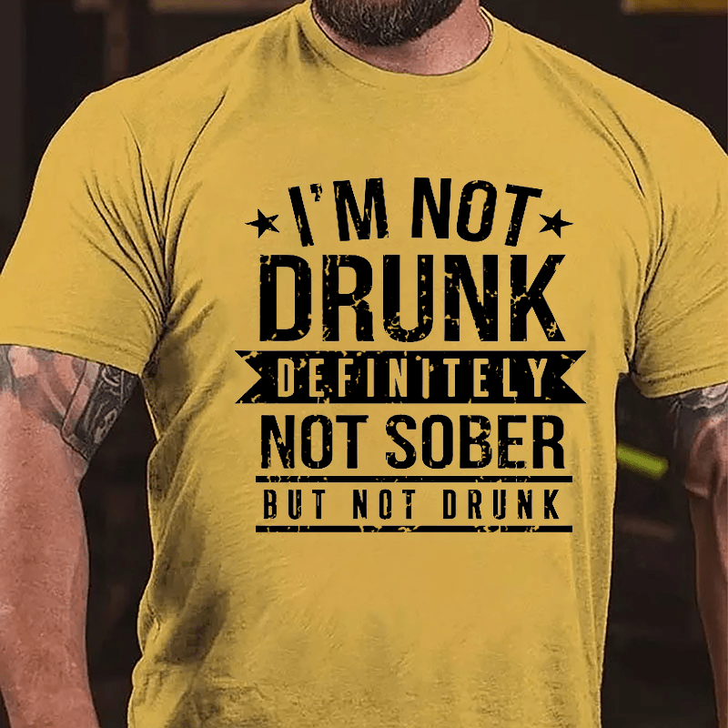 I'm Not Drunk Definitely Not Sober But Not Drunk Cotton T-shirt-Maturelion