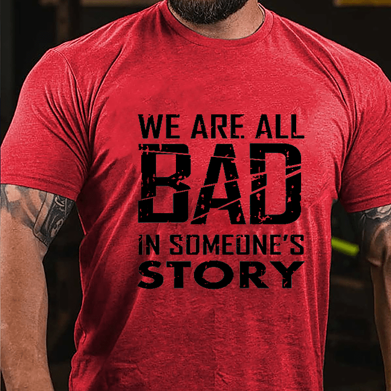 We Are All Bad In Someone's Story Cotton T-shirt-Maturelion