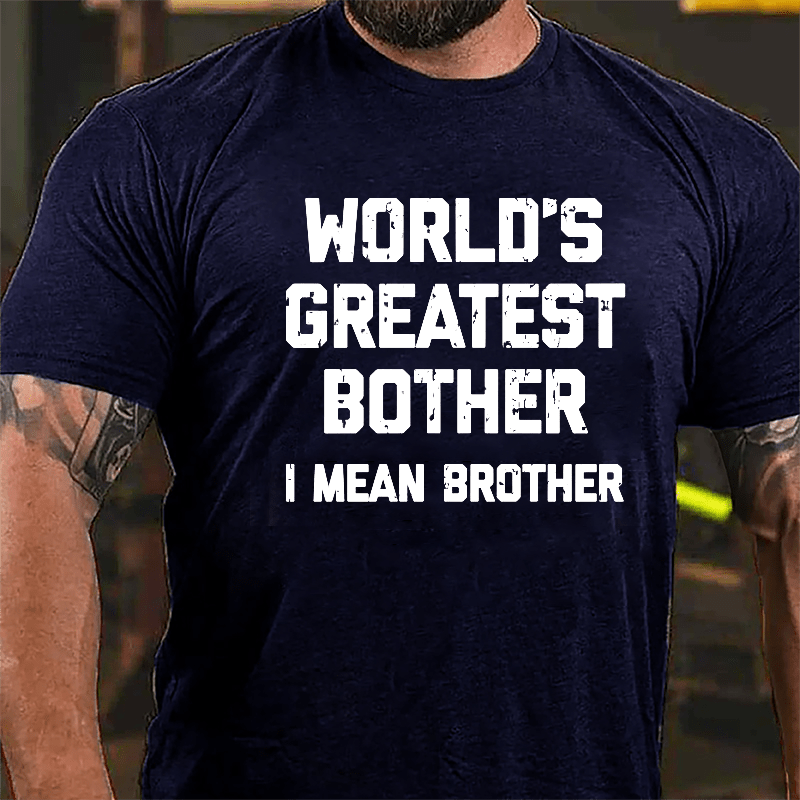 World's Greatest Bother I Mean Brother Funny Cotton T-shirt-Maturelion