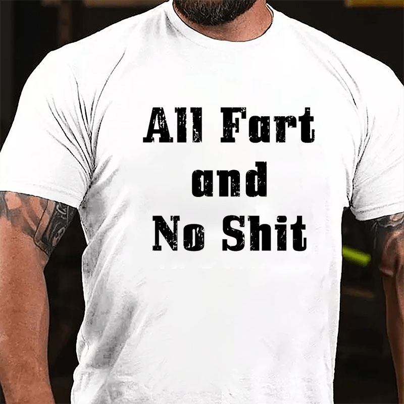 All Fart And No Shit Cotton T-shrit-Maturelion