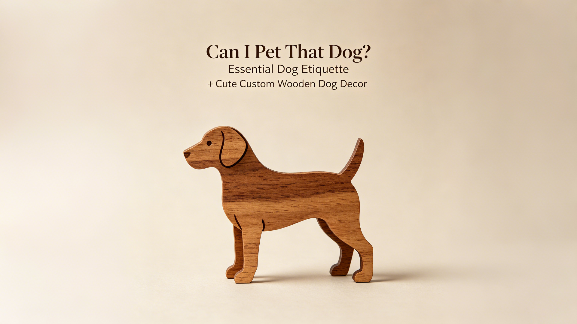 Can I Pet That Dog? Essential Dog Etiquette + Cute Custom Wooden Dog Decor-TailorAura