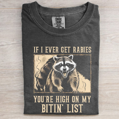 If I Ever Get Rabies You're High On My Bitin' List T-shirt