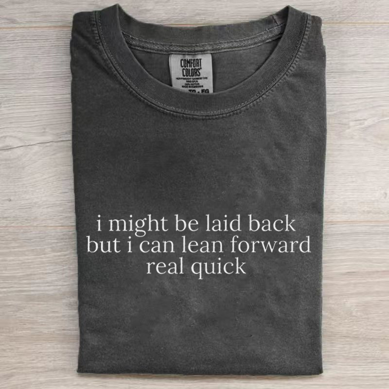 Might Be Laid Back But I Can Lean Forward Real Quick T-shirt