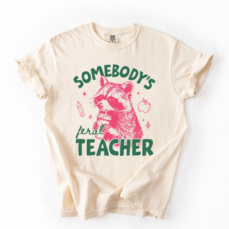 Somebodys Feral Teacher T-shirt