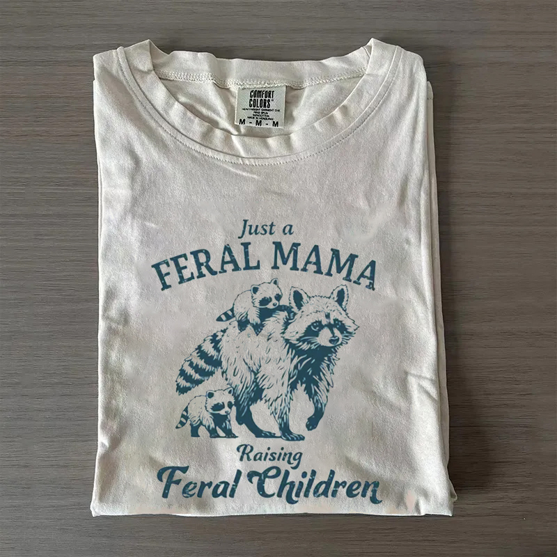 Just a Feral Mama Raising Feral Children T-shirt