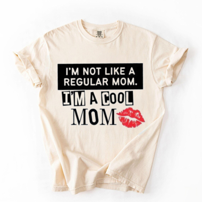 I’m Not Like A Regular Mom I’m A Cool Mom T-shirt