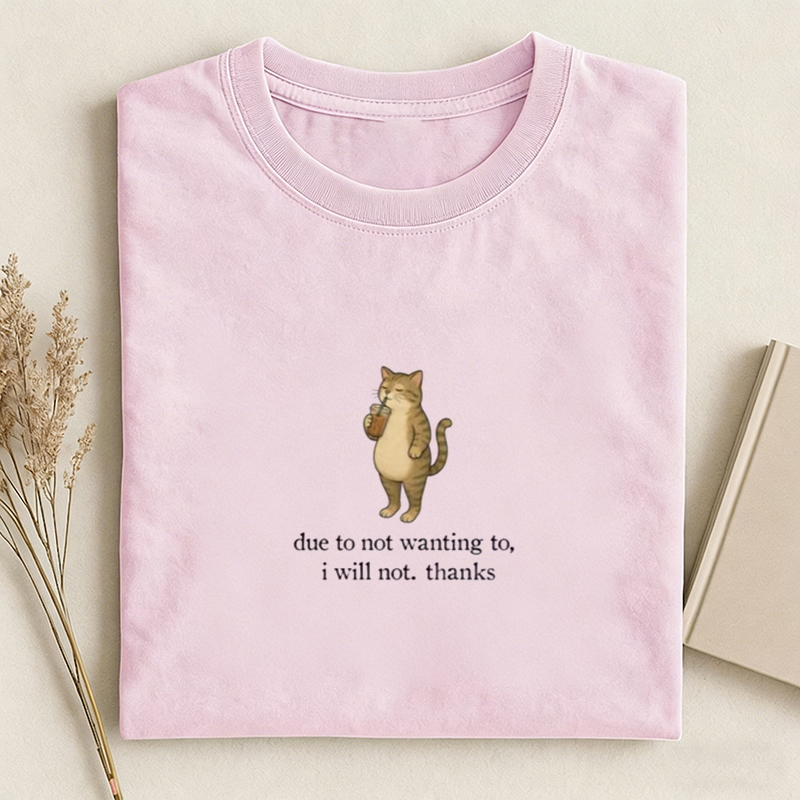 Due To Not Wanting To I Will Not Thanks T-shirt