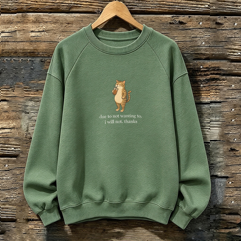 Due To Not Wanting To I Will Not Thanks Sweatshirt