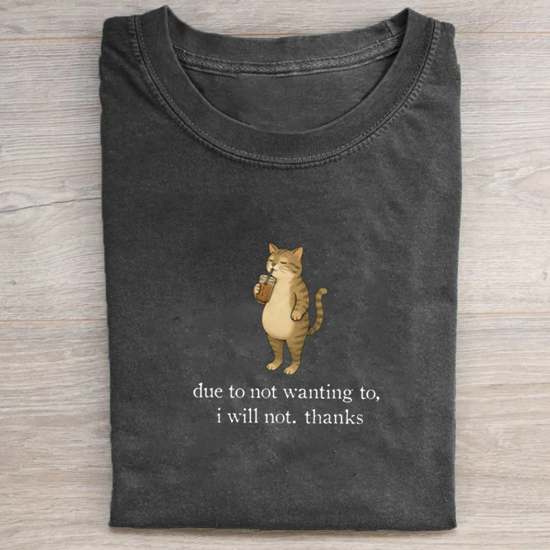 Due To Not Wanting To I Will Not Thanks T-shirt