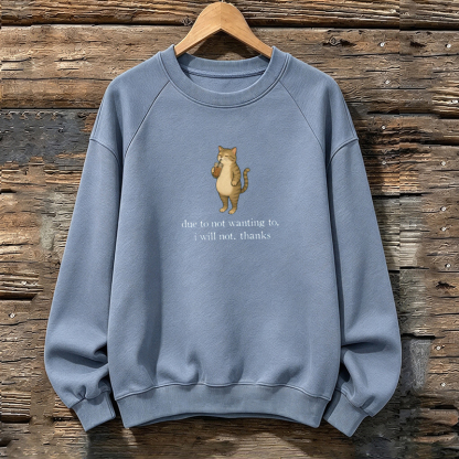 Due To Not Wanting To I Will Not Thanks Sweatshirt