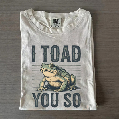 I Toad You So T-shirt