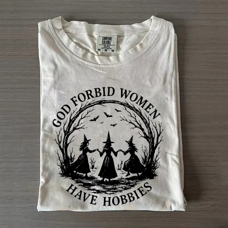 God Forbid Women Have Hobbies T-shirt