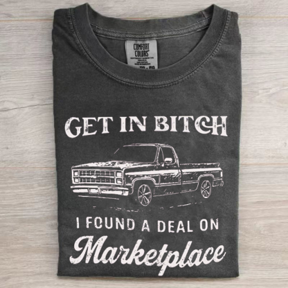 Get In Bitch I Found A Deal On Marketplace Meme T-shirt