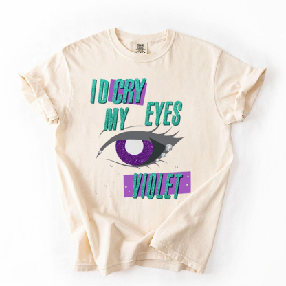 I’d cry my eyes violet T-shirt