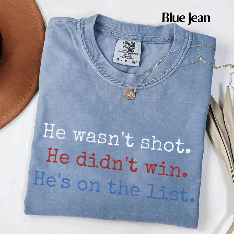 He Wasn't Shot He Didn't Win He's on the List  T-shirt
