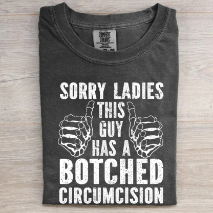 Sorry Ladies This Guy Has A Botched Circumcision T-shirt
