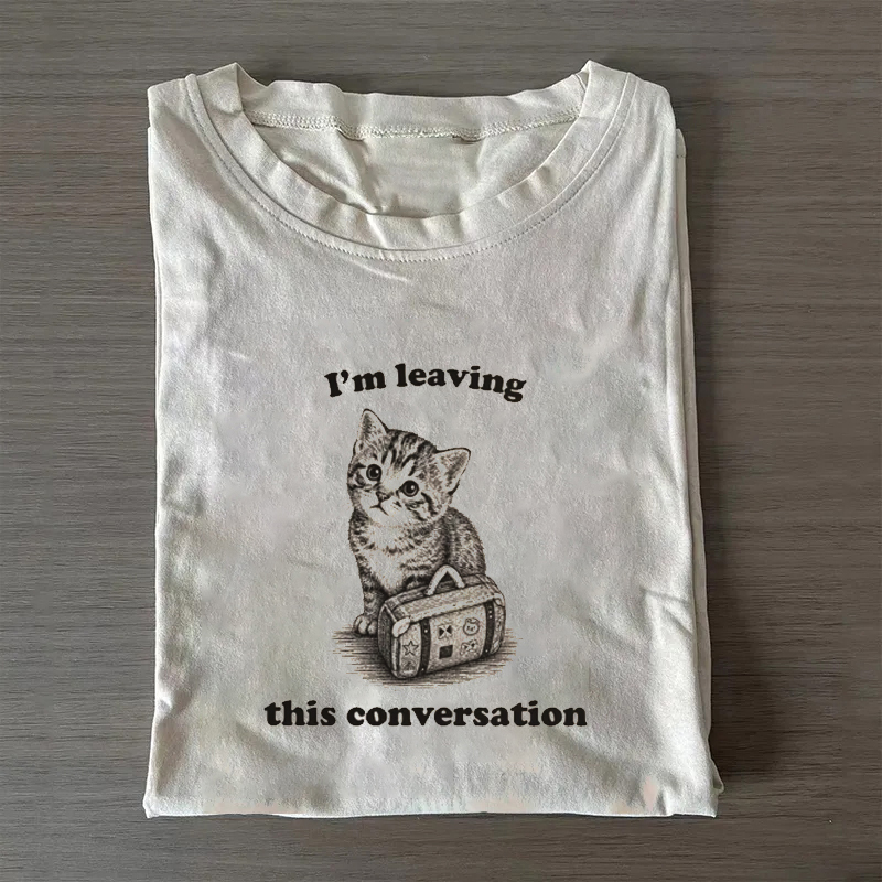 I'm Leaving This Conversation Cat T-Shirt