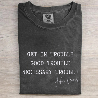 Get in Trouble Good Trouble Necessary Trouble T-shirt