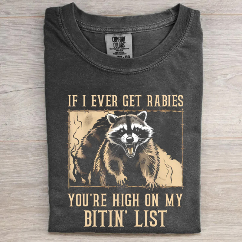 If I Ever Get Rabies You're High On My Bitin' List T-shirt
