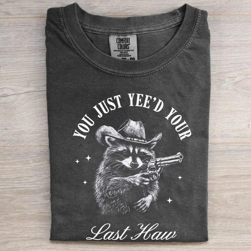 Funny Cowboy Raccoon You Just Yee'd Your Last Haw T-shirt
