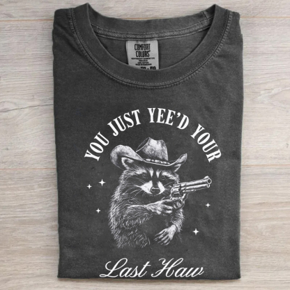 Funny Cowboy Raccoon You Just Yee'd Your Last Haw T-shirt
