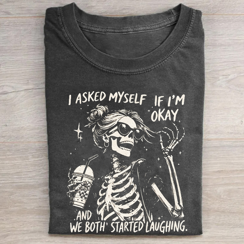 I Asked Myself If I'm Okay Skeleton T-shirt