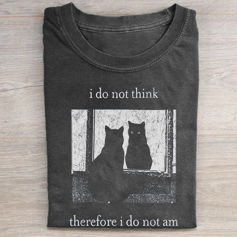 I Do Not Think Therefore I Do Not Am T-shirt