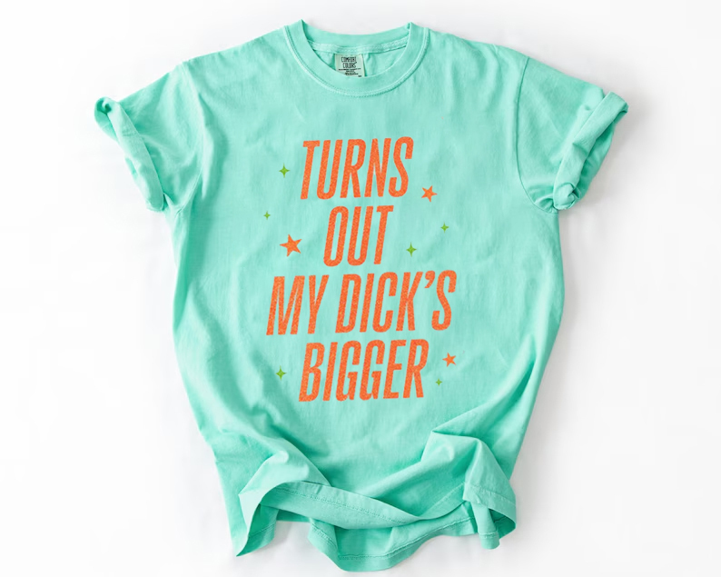 Turns Out My DICK’S Bigger T-shirt