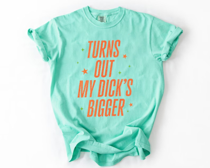 Turns Out My DICK’S Bigger T-shirt
