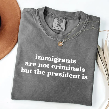 Immigrants Are Not Criminals T-shirt