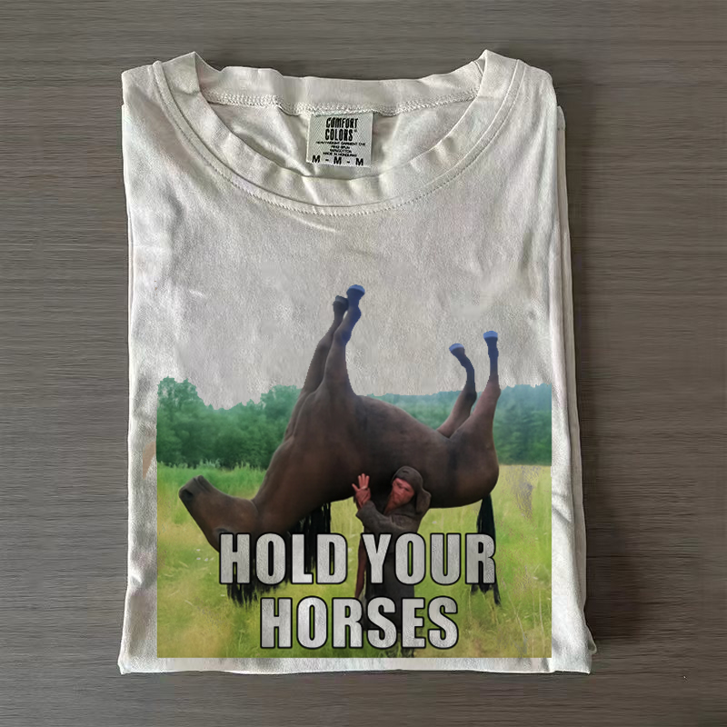 Hold Your Horses Funny T-shirt