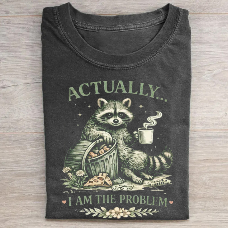 Actually I Am The Problem T-shirt