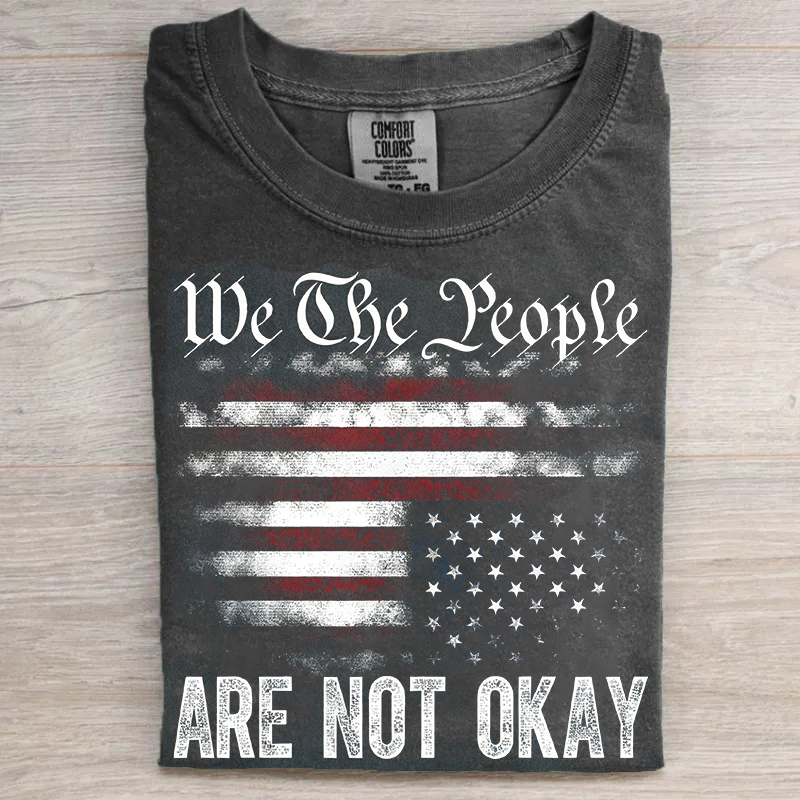 We The People Are Are Not Okay T-shirt
