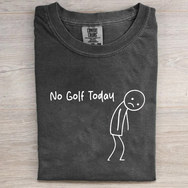 No Golf Today T-shirt
