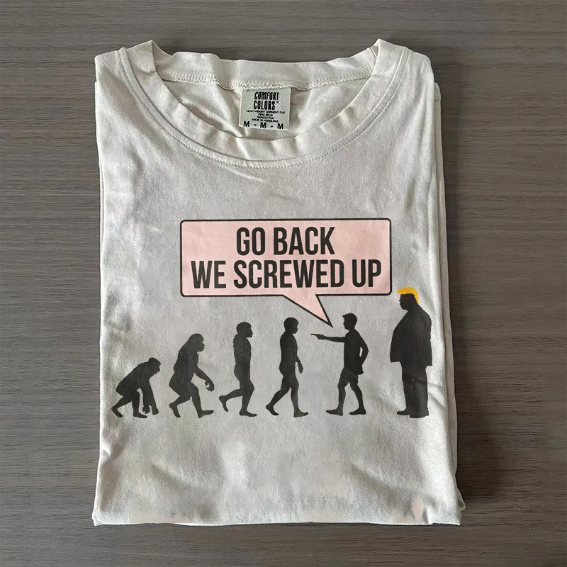 Go Back We Screwed Up T-shirt